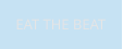 EAT THE BEAT